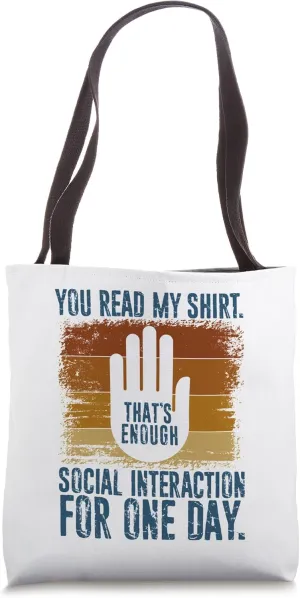 You Read My Tee That's Enough Social Interaction For One Day Tote Bag